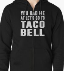 You Had Me At Let's Go To Taco Bell Zipped Hoodie