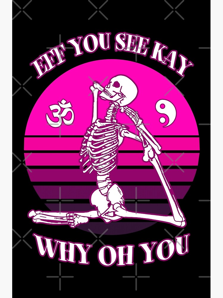 Eff You See Kay Why Oh You Skeleton Yoga Vintage Sunset T-Shirt Eff You See Kay Why Oh You Skeleton Yoga Vintage Sunset T-Shirt
