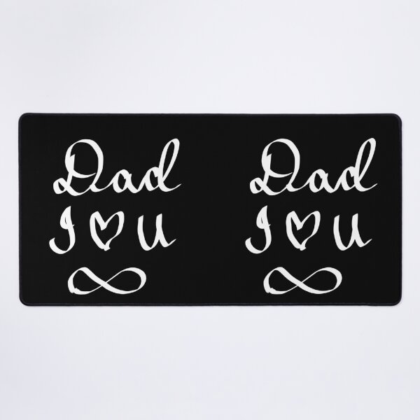 Dad I Love You Infinity! Desk Mat