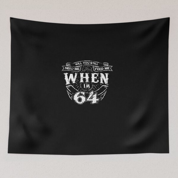 Item preview, Will You Still Need Me Feed Me When I'm 64 designed and sold by Jasonstoreasd.