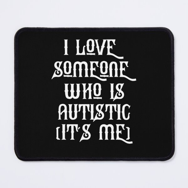 Item preview, I Love Someone Who Is Autistic It's Me designed and sold by Artnight.
