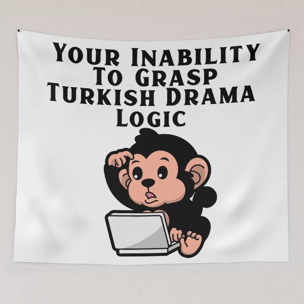 Item preview, Your Inability To Grasp Turkish Drama Logic designed and sold by Edenjodie.