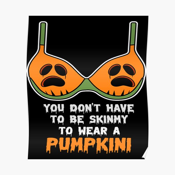 You Dont Have To Be Skinny To Wear A Pumpkini Poster For Sale By Depshirt Redbubble 