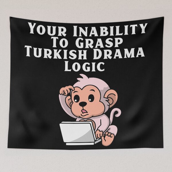 Item preview, Your Inability To Grasp Turkish Drama Logic designed and sold by Edenjodie.