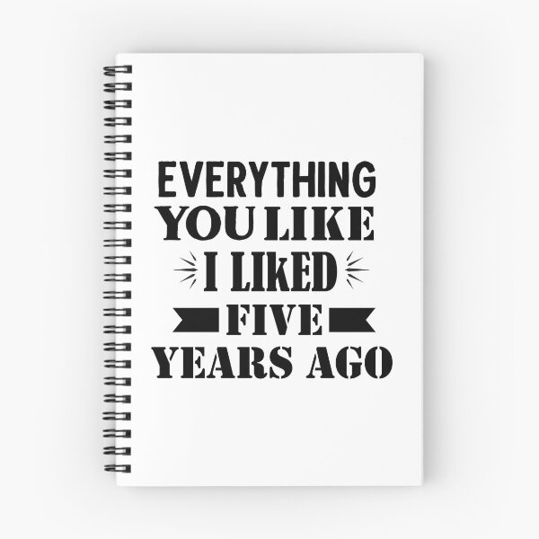 Item preview, Everything You Like I Liked Five Years Ago designed and sold by Artnight.