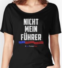Not My President! Nicht Mein Fuhrer Women's Relaxed Fit T-Shirt