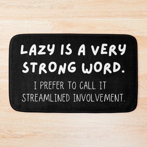 Item preview, Lazy Is A Very Strong Word. I Prefer To Call It Streamlined Involvement designed and sold by JellyBeenzz.