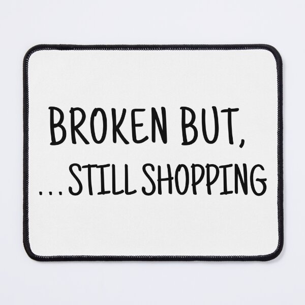 Item preview, Broken But Still Shopping designed and sold by ArTips.