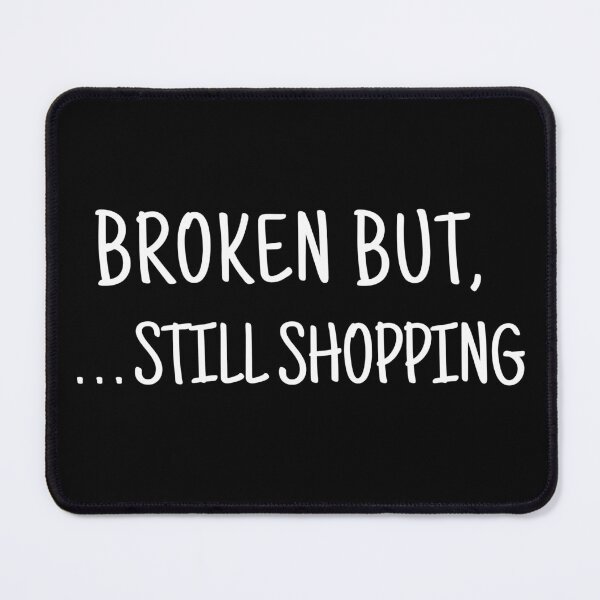 Item preview, Broken But Still Shopping designed and sold by ArTips.