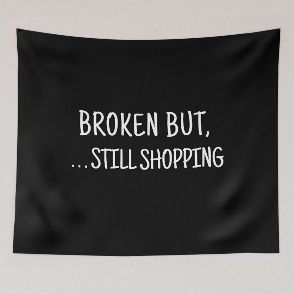 Item preview, Broken But Still Shopping designed and sold by ArTips.