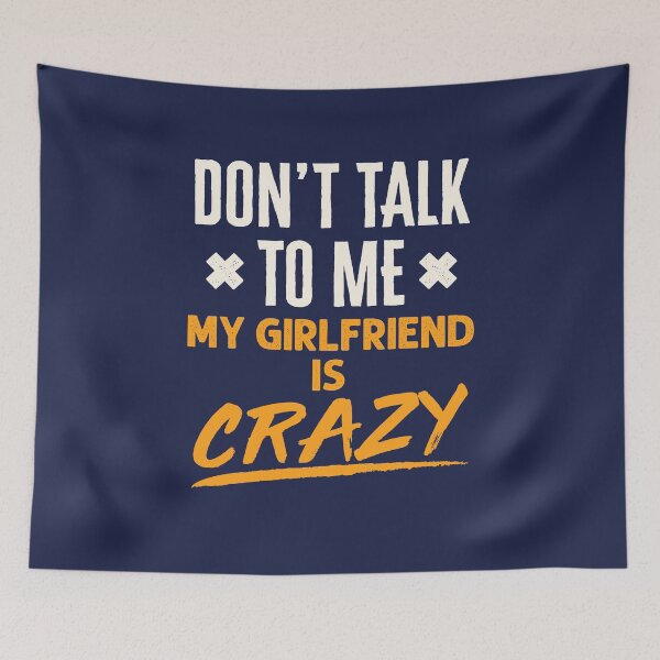 Item preview, Don't Talk to Me My Girlfriend is Crazy  designed and sold by jaygo.