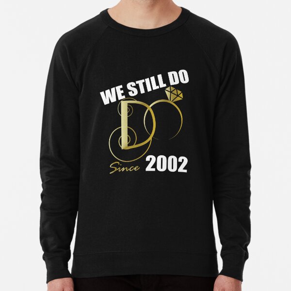 We Still Do Since 2002 - Best Anniversary Gifts for Her Lightweight Sweatshirt