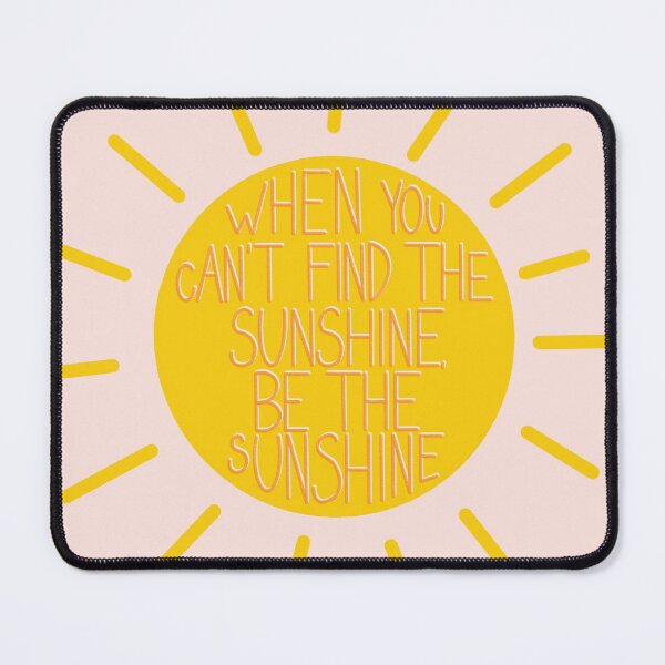 Item preview, When You Can't Find Sunshine Be Sunshine designed and sold by Libby :).