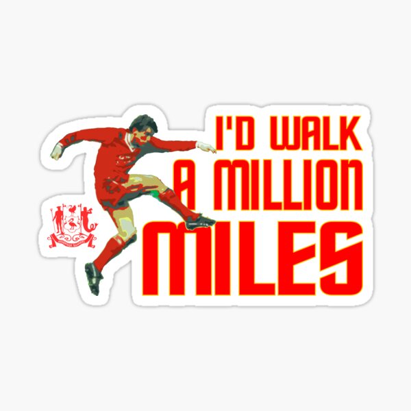 I'd walk a million miles... Sticker