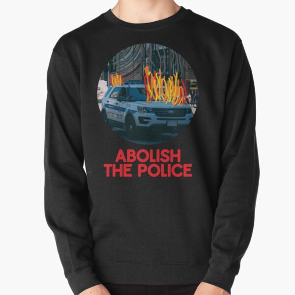 Abolish The Police Pullover Sweatshirt