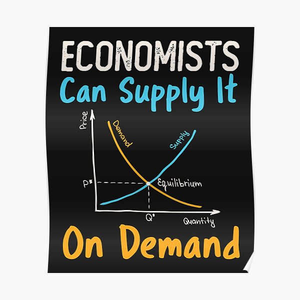 "Economists Can Supply It on Demand" Poster for Sale by jaygo Redbubble
