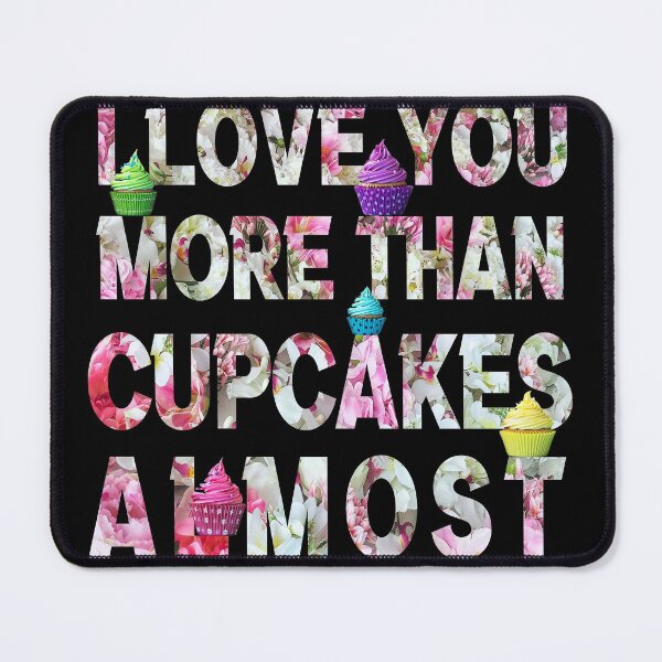 Item preview, I Love You More Than Cupcakes Almost designed and sold by HananDesign13.