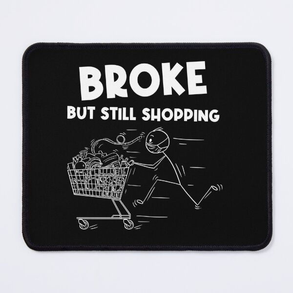 Item preview, Broke But Still Shopping designed and sold by Blaacklight.