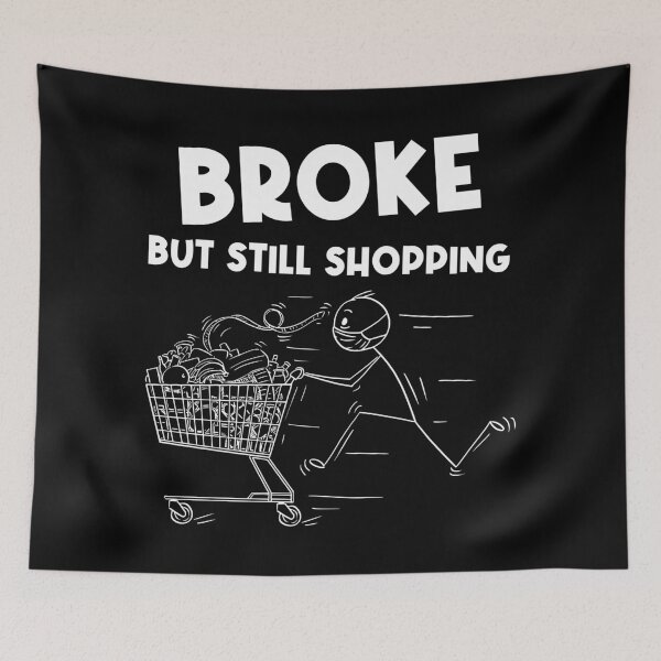 Item preview, Broke But Still Shopping designed and sold by Blaacklight.