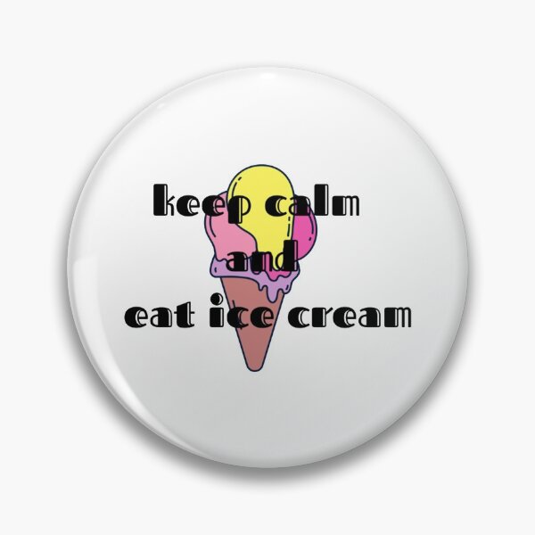 JUST KEEP CLAM AND EAT ICE-CREAM    Pin