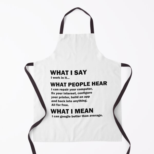 Item preview, What I say, what people hear, IT tech support nerd geek gift designed and sold by shirtscom.