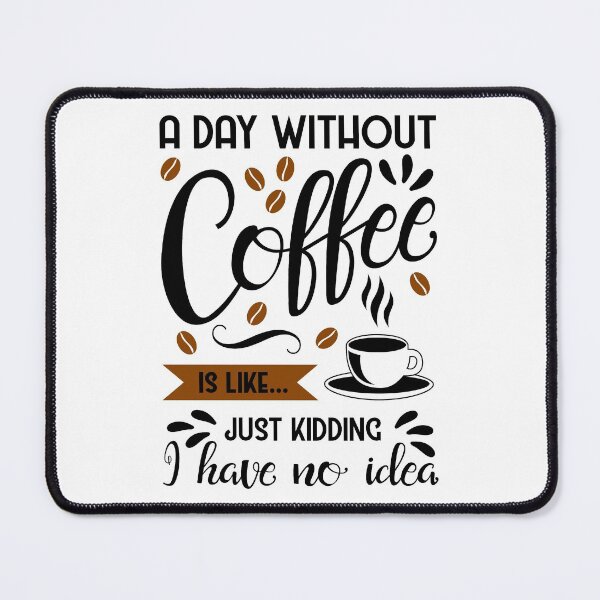 Item preview, A day without coffee is like... just kidding I have no idea designed and sold by designandclouds.