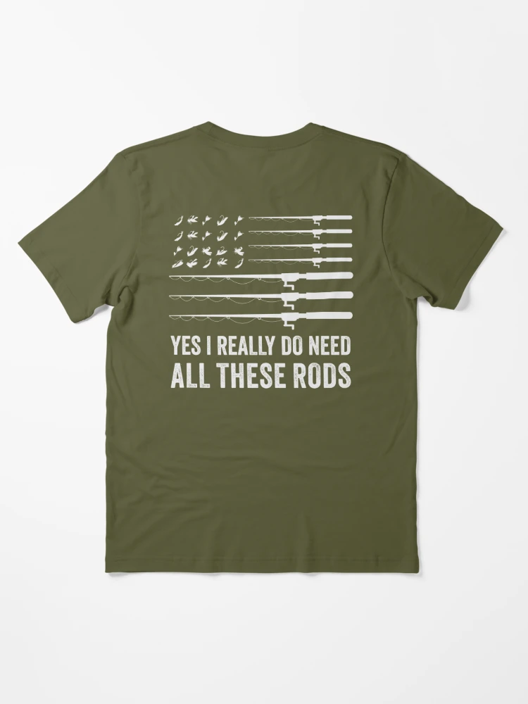 Yes I really do need all these rods. Funny USA fishing Essential T-Shirt  for Sale by InkyJack