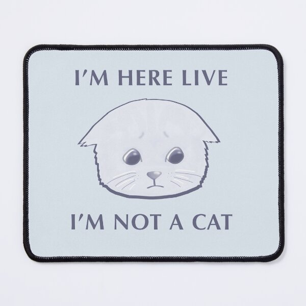 Item preview, I'm here live ... I'm not a cat ... designed and sold by skykarrot.