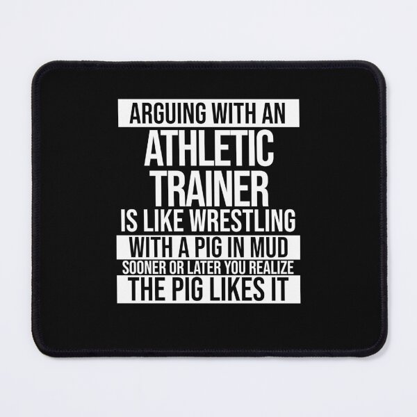 Item preview, Arguing With An Athletic Trainer Is Like Wrestling With A Pig in Mud Sooner Or Later You Realize The Pig Likes It designed and sold by TeesYouWant.