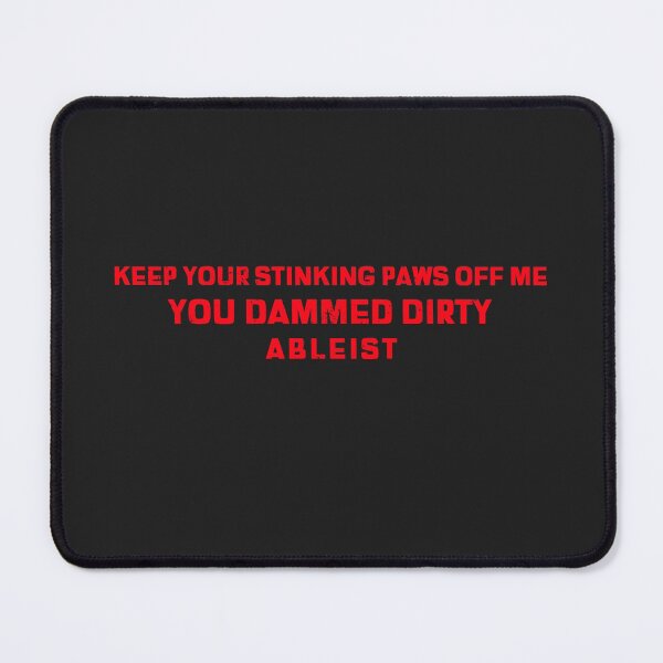 Item preview, Keep Your Stinking Paws Off Me You Dammed Dirty Ableist designed and sold by Disabledland.