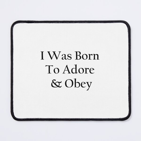 Item preview, I WAS BORN TO ADORE AND OBEY designed and sold by 8eART.