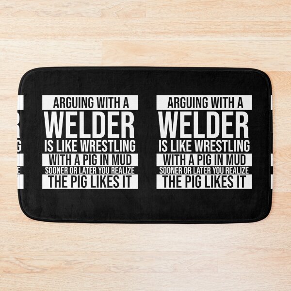 Item preview, Arguing With A Welder Is Like Wrestling With A Pig in Mud Sooner Or Later You Realize The Pig Likes It designed and sold by TeesYouWant.