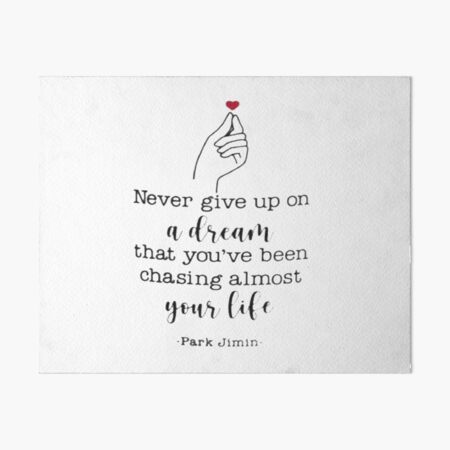 Park Jimin BTS never give up a dream that you've been chasing almost your life Art Board Print