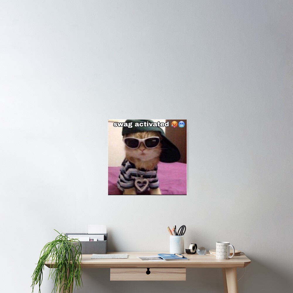 "Swag activated cat meme" Poster for Sale by yaninadiamond Redbubble