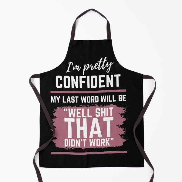 Item preview, I'm pretty confident my last words will be "Well shit that didn't work" designed and sold by Stay Wild.