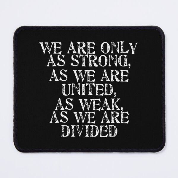Item preview, We Are Only as Strong as We Are United as Weak as We Are Divided designed and sold by Darcy777.