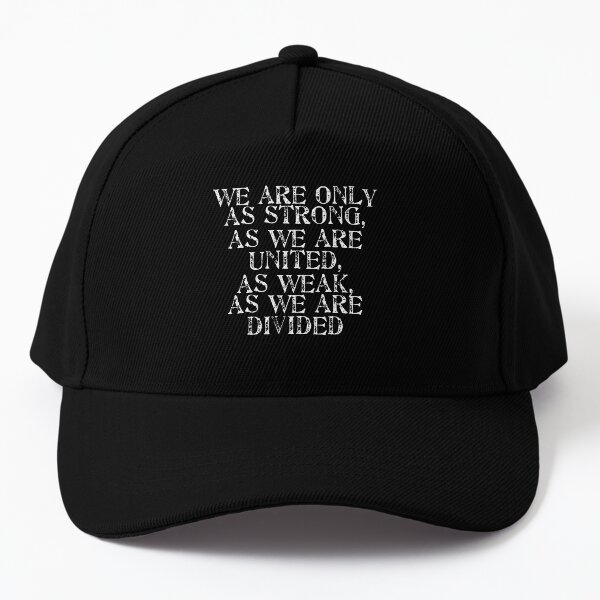 We Are Only as Strong as We Are United as Weak as We Are Divided Baseball Cap