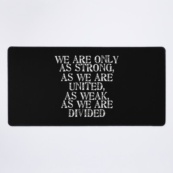 We Are Only as Strong as We Are United as Weak as We Are Divided Desk Mat