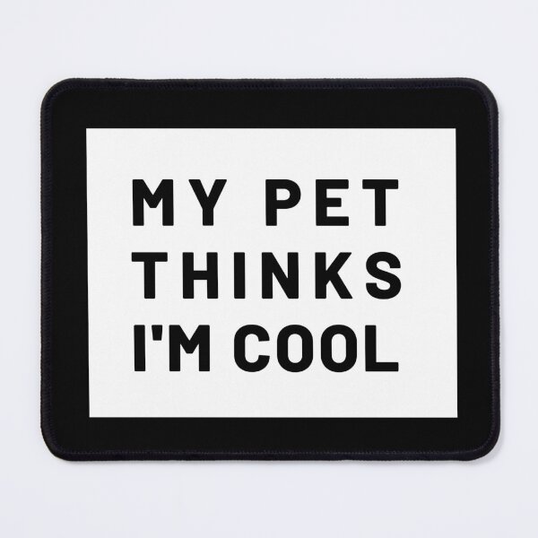 Item preview, My pet thinks I'm cool - Animal lovers designed and sold by sostar.