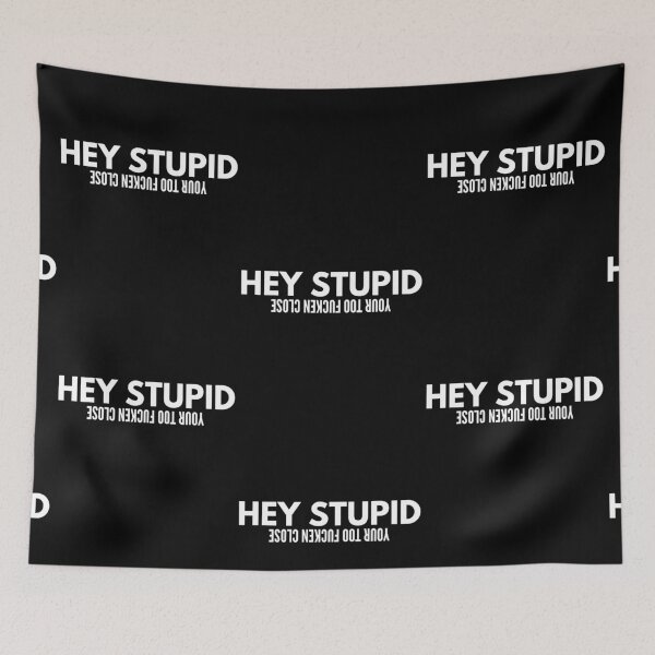 Item preview, Hey Stupid Your Too Fucken Close Sarcastic Funny Saying designed and sold by Vibbin4Life33.
