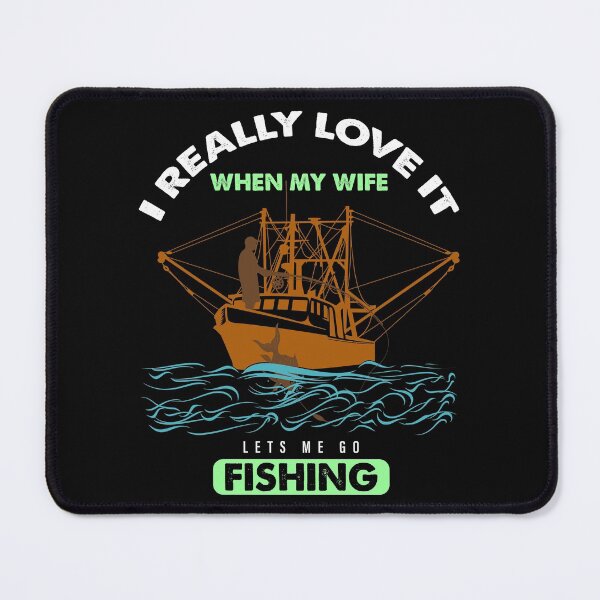Item preview, I Really Love It When My Wife Lets Me Go Fishing designed and sold by Special-Ninja.