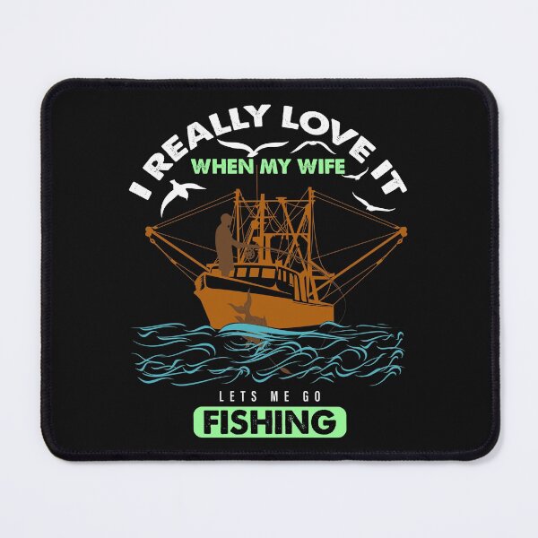 Item preview, I Really Love It When My Wife Lets Me Go Fishing designed and sold by Special-Ninja.