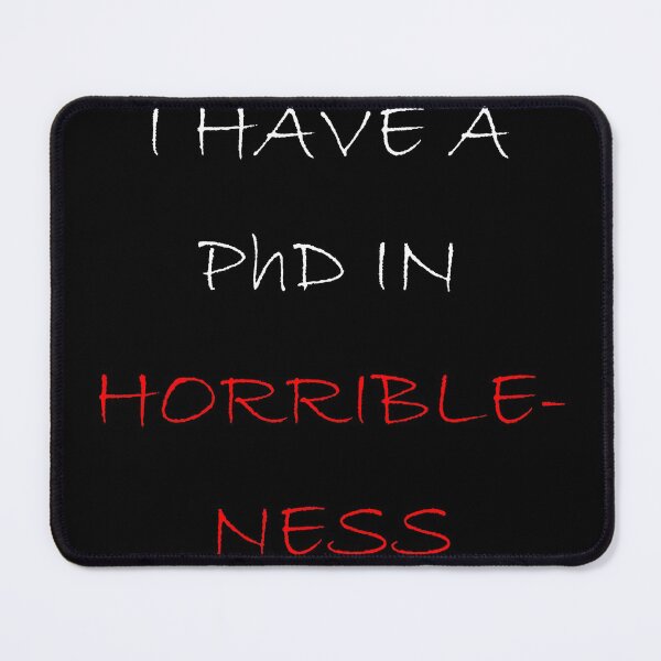 Item preview, I Have A PhD In Horribleness designed and sold by ArtsyAllou.