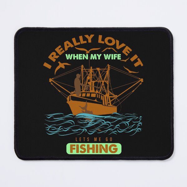 Item preview, I Really Love It When My Wife Lets Me Go Fishing designed and sold by Special-Ninja.