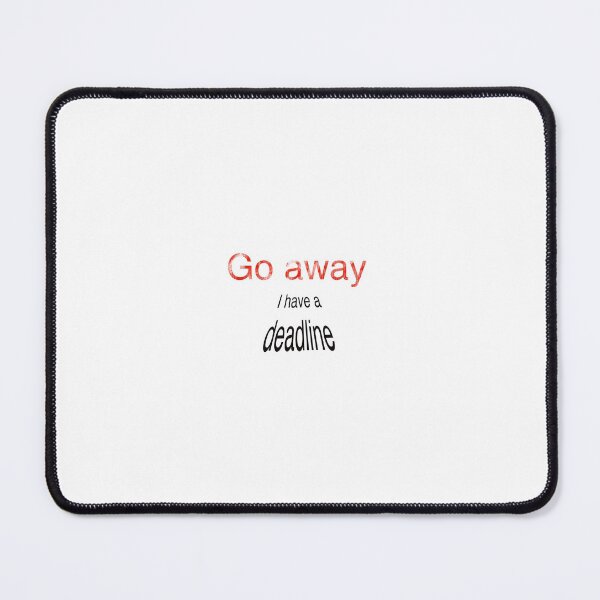 Item preview, Go Away, I have a deadline, funny mug, sign, shirt designed and sold by Carlos Taylor.
