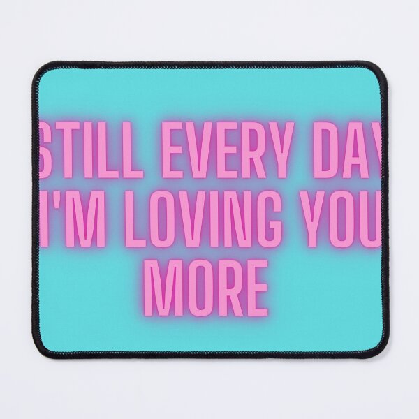 Item preview, Still Every Day I'm Loving You More designed and sold by emalib.
