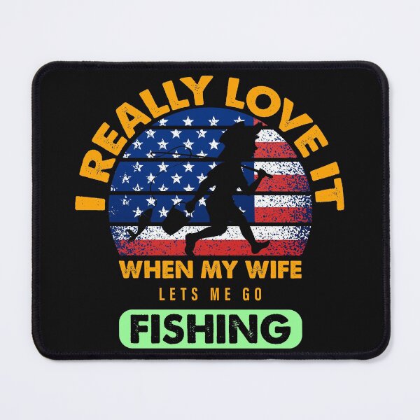 Item preview, I Really Love It When My Wife Lets Me Go Fishing designed and sold by Special-Ninja.