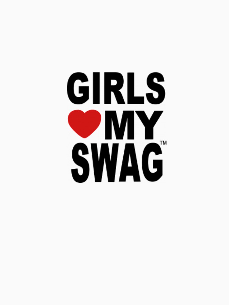 girls love my swag Essential T-Shirt for Sale by UoxoU