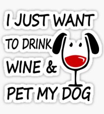 I Just Want To Drink Wine and Pet My Dog Sticker