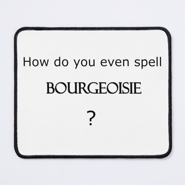 Item preview, How do you even spell BOURGEOISIE ? designed and sold by Megan-Alice.